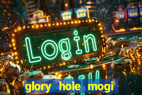 glory hole mogi das cruzes